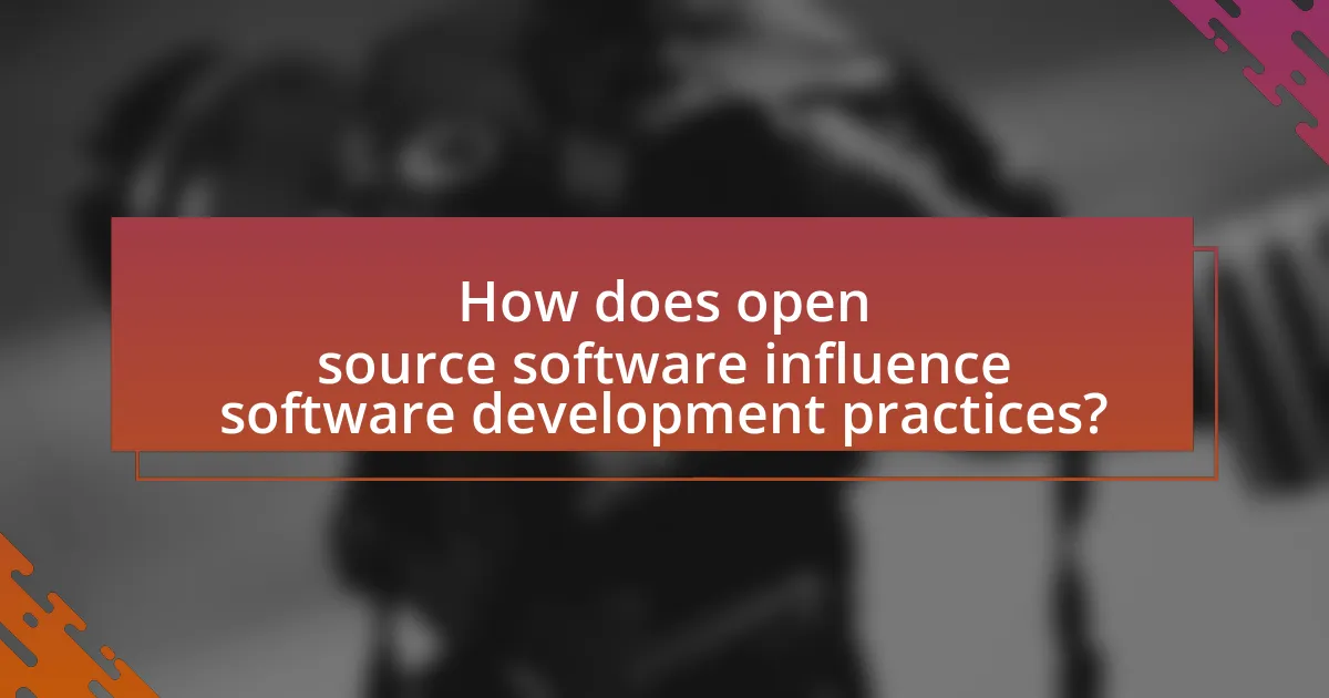 How does open source software influence software development practices?