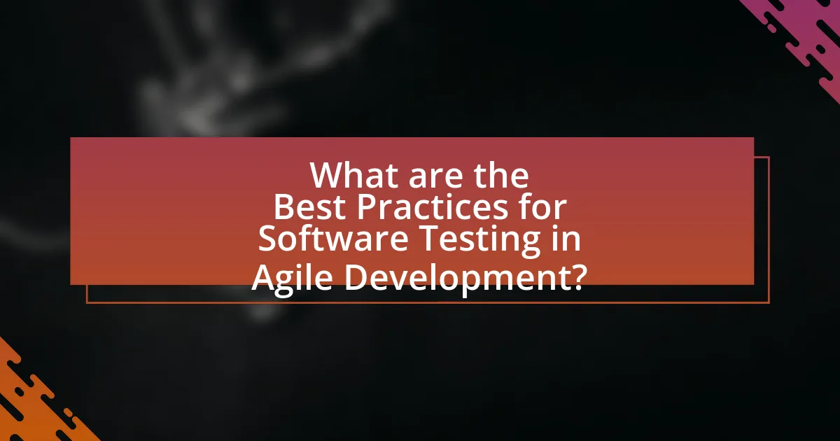 What are the Best Practices for Software Testing in Agile Development?
