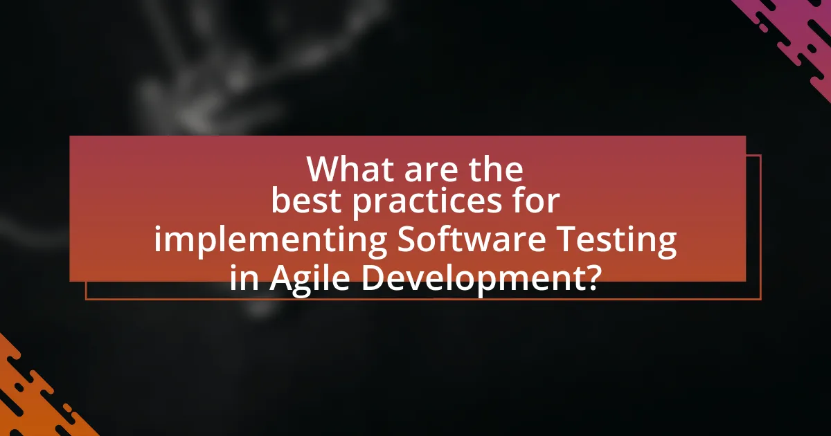 What are the best practices for implementing Software Testing in Agile Development?