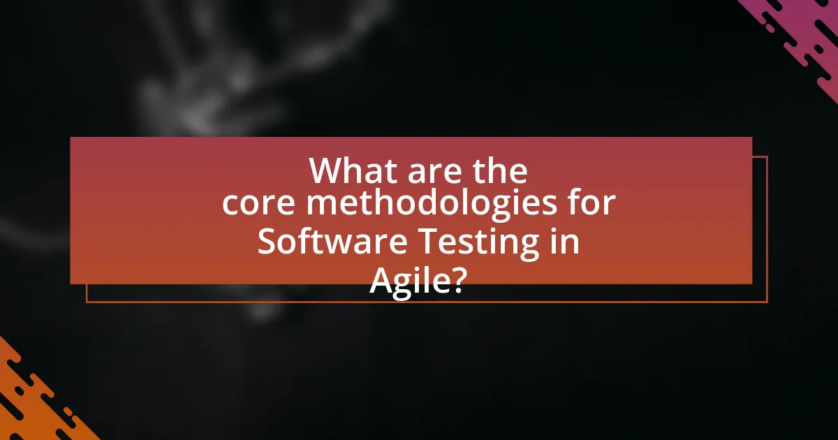 What are the core methodologies for Software Testing in Agile?