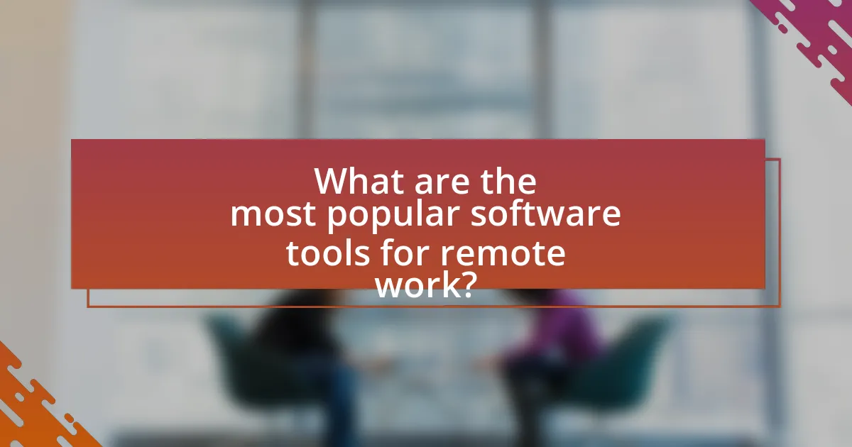 What are the most popular software tools for remote work?